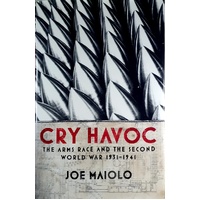 Cry Havoc. The Arms Race And The Second World War, 1931-41