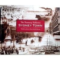 Sydney Town. Town Life In Old Australia