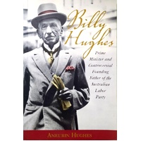 Billy Hughes. Prime Minister And Controversial Founding Father Of The Australian Labor Party