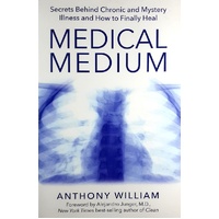 Medical Medium. Secrets Behind Chronic And Mystery Illness And How To Finally Heal