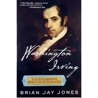 Washington Irving. The Definitive Biography Of America's First Bestselling Author