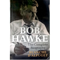 Bob Hawke. The Complete Biography