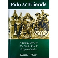 Fido And Friends. A Family Story And The World War II Of Queenslanders