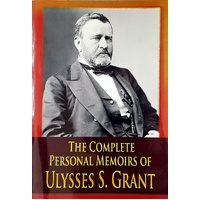 The Complete Personal Memoirs Of Ulysses S. Grant