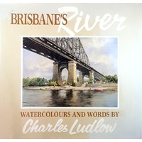 Brisbane's River. Watercolours and Words by Charles Ludlow