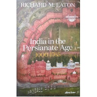 India In The Persianate Age. 1000-1765