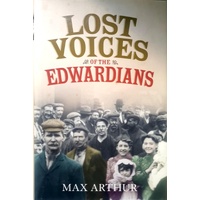 Lost Voices Of The Edwardians. 1901-1910. In Their Own Words