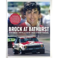 Brock At Bathurst. Peter Brocks Unrivalled Racing Career At Mount Panorama