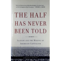 The Half Has Never Been Told. Slavery And The Making Of American Capitalism