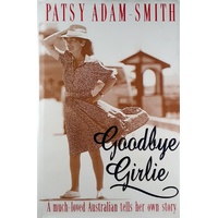 Goodbye Girlie. A Much Loved Australian Tells Her Own Story.