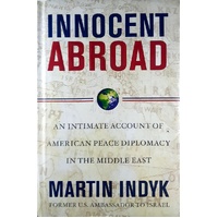 Innocent Abroad. An Intimate Account Of American Peace Diplomacy In The Middle East