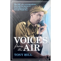 Voices from the Air. ABC War Correspondents of the Second World War