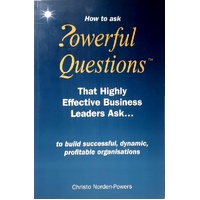 Powerful Questions That Highly Effective Business Leaders Ask. To Build Successful, Dynamic, Profitable Organizations