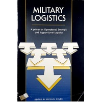 Military Logistics. A Primer On Operational, Strategic And Support Level Logistics