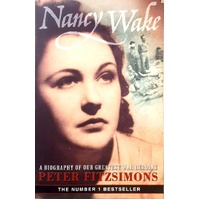 Nancy Wake. A Biography Of Our Greatest War Heroine