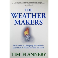 The Weather Makers. How Man Is Changing The Climate And What It Means For Life On Earth