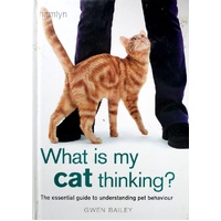 What Is My Cat Thinking. The Essential Guide To Understanding Your Pet