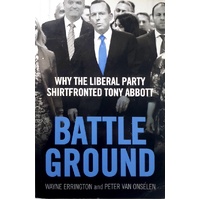 Battleground. Why The Liberal Party Shirtfronted Tony Abbott