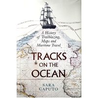 Tracks On The Ocean. A History Of Trailblazing, Maps And Maritime Travel