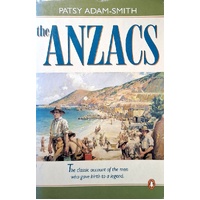 The Anzacs. The Classic Account Of The Men Who Gave Birth To A Legend