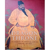 Dragon Throne. China's Emperors From The Qin To The Manchu