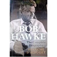 Bob Hawke. The Complete Biography