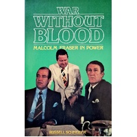 War Without Blood. Malcolm Fraser In Power