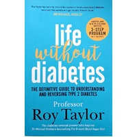 Life Without Diabetes. The Definitive Guide To Understanding And Reversing Type 2 Diabetes