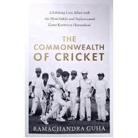 The Commonwealth Of Cricket. A Lifelong Love Affair With The Most Subtle And Sophisticated Game Known To Humankind