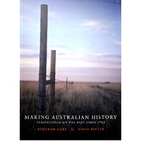 Making Australian History. Perspectives On The Past Since 1788