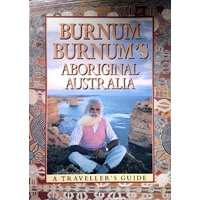 Burnum Burnum's Aboriginal Australia. A Traveller's Guide