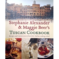 Stephanie Alexander & Maggie Beer's Tuscan Cookbook. Recipes And Reminiscences From Their Italian Cooking School