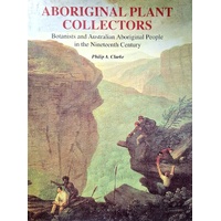 Aboriginal Plant Collectors. Botanists And Australian Aboriginal People In The Nineteenth Century