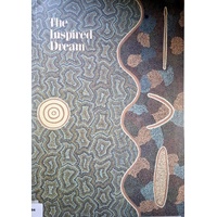 The Inspired Dream. Life As Art In Aboriginal Australia