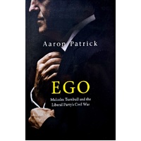 Ego. Malcolm Turnbull And The Liberal Party's Civil War