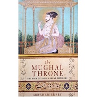 The Mughal Throne. The Saga Of India's Great Emperors