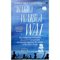 Warra Warra Wai. How Indigenous Australians Discovered Captain Cook, And What They Tell About The Coming Of The Ghost People