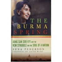 The Burma Spring. Aung San Suu Kyi And The New Struggle For The Soul Of A Nation
