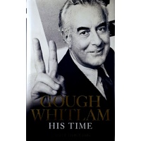 Gough Whitlam. His Time