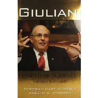 Giuliani. Flawed Or Flawless. The Oral Biography