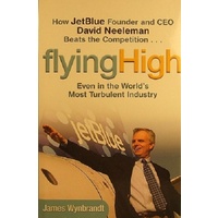 Flying High. How Jetblue Founder And CEO David Neeleman Beats The Competition