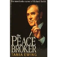 The Peace Broker. The Unorthodox Career Of Richard Butler