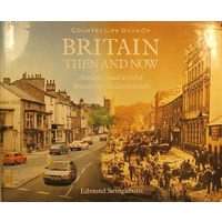 Country Life Book Of Britain Then And Now. A Unique Visual Record Of Britain Over The Last 100 Years.