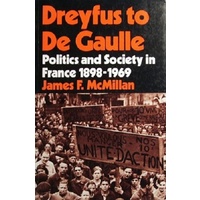 Dreyfus To De Gaulle. Politics And Society In France 1898-1969