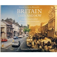 Country Life Book Of Britain Then And Now. A Unique Visual Record Of Britain Over The Last 100 Years.