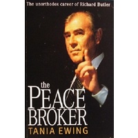 The Peace Broker. The Unorthodox Career Of Richard Butler