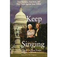 Keep Singing. Two Mothers, Two Sons, Aqnd Their Fight Against Jesse Helms