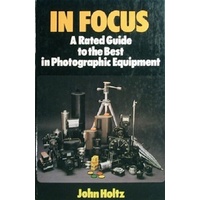 In Focus. A Rated Guide To The Best In Photographic Equipment