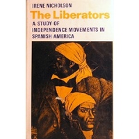 Liberators. A Study Of Independence Movements In Spanish America