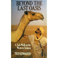 Beyond The Last Oasis. A Solo Walk In The Western Sahara